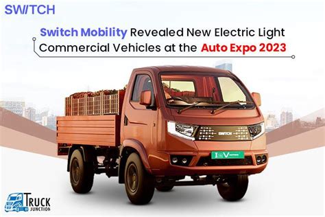 Switch Mobility Revealed New Electric LCV At The Auto Expo 2023