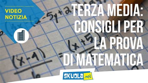 Esame Terza Media 5 Consigli Del Prof Per La Prova Di Matematica Youtube