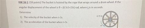 Solved HW 16 1 18 Points The Bucket Is Hoisted By The Chegg