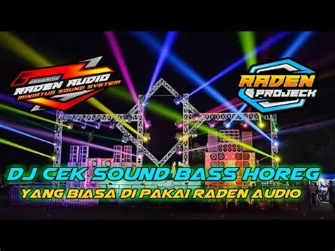 Dj Cek Sound Full Bass Horeg Yang Biasa Di Pakai Raden Audio