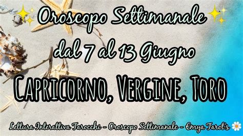 Capricorno Vergine Toro Oroscopo Tarocchi Dal Al 7 Al 13 Giugno