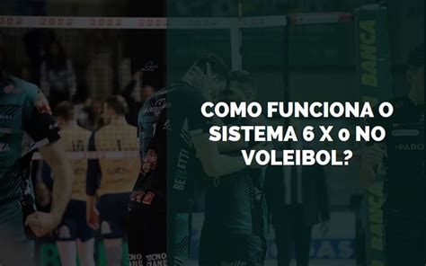 Como Funciona O Sistema X No Voleibol Senhor Esportes