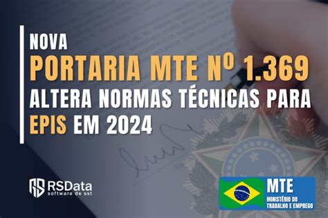 Portaria MTE nº 1 369 24 Altera Normas Técnicas para EPIs em 2024 RS