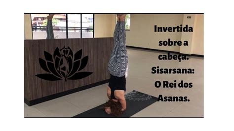 Como fazer a Invertida sobre a cabeça Sisarsana o Rei dos Asanas