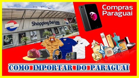 Como Importar Do Paraguai Como Importar Legalmente Do Paraguai Importação Legal Youtube