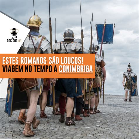 Estes Romanos S O Loucos Viagem No Tempo A Conimbriga Bandas