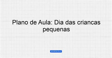 Plano de Aula Dia das Crianças Educação Infantil Crianças pequenas