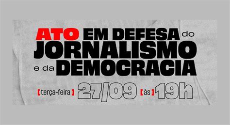 Ato Em Defesa Do Jornalismo E Da Democracia Será Nesta Terça Feira 27 9