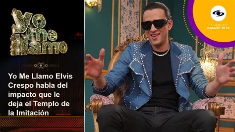 Yo Me Llamo Elvis Crespo Agradece A Esa Persona Especial Que Lo Sac De