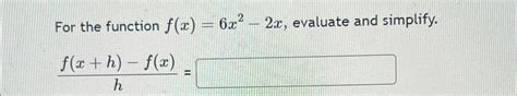 Solved For The Function F X 6x2 2x ﻿evaluate And