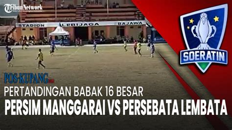 BABAK 2 Pertandingan Babak 16 Besar Soeratin Cup Ngada Persim