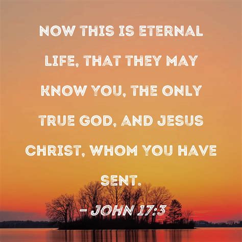 John 173 Now This Is Eternal Life That They May Know You The Only