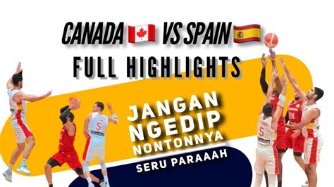 Gilaaa Ini Sih Canada Vs Spain Full Highlights Fibawc2023 Canada