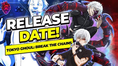 Tokyo Ghoul Break The Chains GLOBAL RELEASE DATE ANNOUNCED YouTube