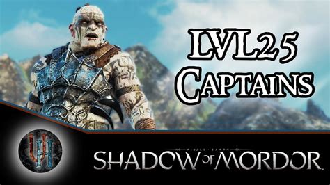 Middle Earth Shadow Of Mordor Lvl25 Captains In Campaign Youtube