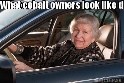 Meme Creator - Funny What cobalt owners look like driving fast Meme ...