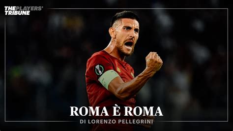 Roma è Roma Di Lorenzo Pellegrini The Players Tribune