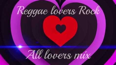 All Lovers Mix Reggae Lovers Rock Youtube