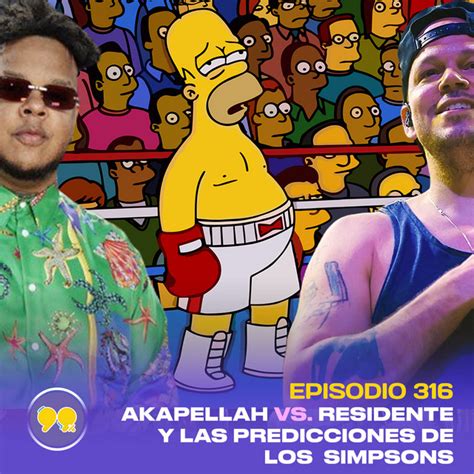 Ep 316 Akapellah Vs Residente Y Las Predicciones De Los Simpsons