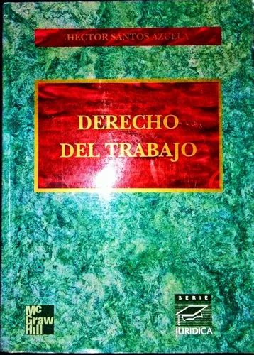 Derecho Del Trabajo Héctor Santos Azuela Editorial Mcgraw Hi Meses