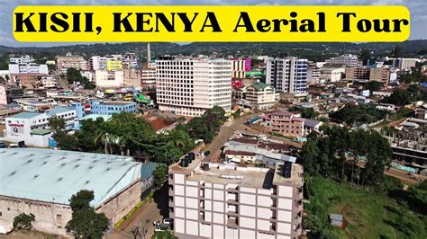 Kisii Town 2024 Aerial Tour Morning Afternoon And Night Drone Shots Youtube