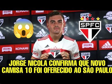 JORGE NICOLA CONFIRMA QUE NOVO CAMISA 10 FOI OFERECIDO AO SPFC ÚLTIMAS