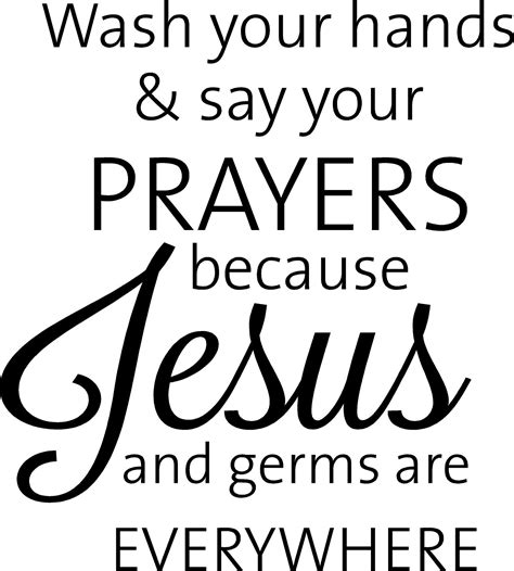 Wash Your Hands Say Your Prayers Quote The Walls