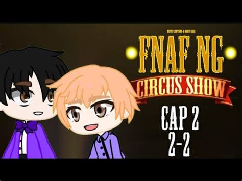 FNAF NG Circus Show cap 2 2 2 ESPAÑOL miniserie verción gacha