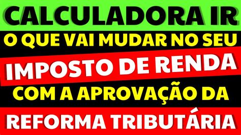 Calculadora Do Ir Veja O Que Vai Mudar No Seu Imposto De Renda Após