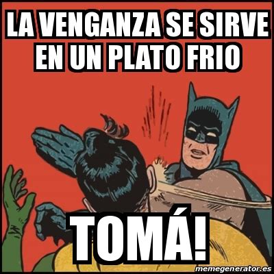 Meme Batman slaps Robin la venganza se sirve en un plato frio tomÃ