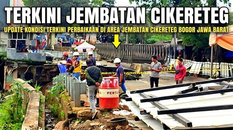 Update Jembatan Cikereteg Bogor Hari Ini Maret Jembatan