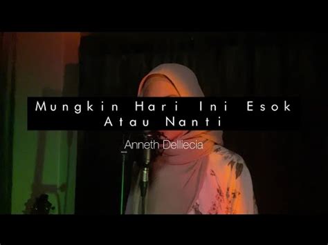 Mungkin Hari Ini Esok Atau Nanti Anneth Nayli Azmi Cover Youtube