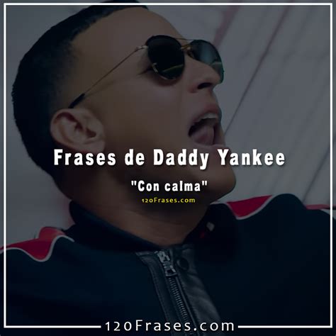 Frases De Daddy Yankee Con Calma Frases