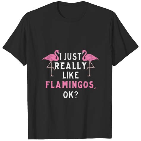 I Just Really Like Flamingos Ok Two Pink Flamingoi T Shirt Sold By