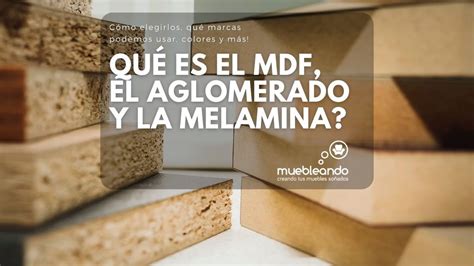 MDF Aglomerado O Melamina Materiales Y Sus Diferencias