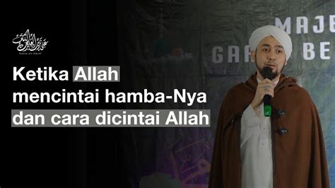 KETIKA ALLAH MENCINTAI HAMBA NYA DAN CARA DICINTAI ALLAH YouTube