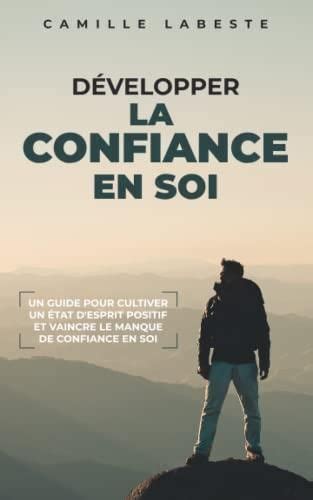 DÉVELOPPER LA CONFIANCE EN SOI Un guide pour cultiver un état d esprit