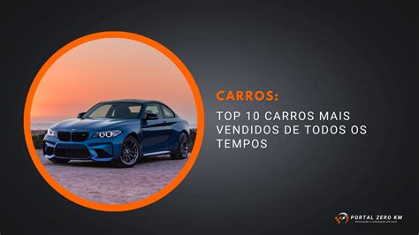 Top 10 Carros Mais Vendidos De Todos Os Tempos Portal Zero Km