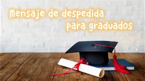 Mensaje de despedida a graduados Palabras para graduación