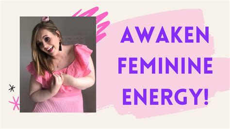 The Best Ways To Awaken Your Feminine Energy Youtube