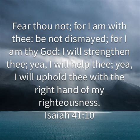 Isaiah 4110 Fear Thou Not For I Am With Thee Be Not Dismayed For I