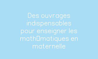 Des ouvrages indispensables pour enseigner les mathématiques en