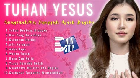 Lagu Rohani Nonstop 3 Jam Tuhan Yesus Anugerahmu Sungguh Ajaib Bagiku