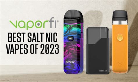 Best Salt Nic Vapes Of 2023 Vaporfi