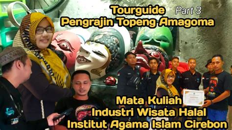 Part 3 Tourguide Pengrajin Topeng Amagoma Cirebon Mata Kuliah