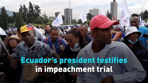 Ecuadors President Testifies In Impeachment Trial Cgtn