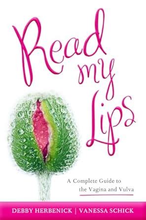 Read My Lips A Complete Guide To The Vagina And Vulva Herbenick PhD