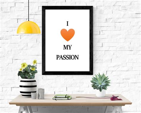 I Love My Passion Printable Wall Art Home Decor Wall Art Prints Printable Quotes Love Quote