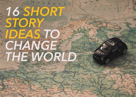 16 Short Story Ideas to Change the World