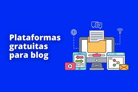 Plataformas Gratuitas Para Blog Vejas As Melhores